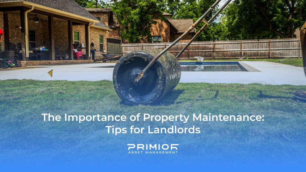 the importance of property maintenance for landlords and real estate investors